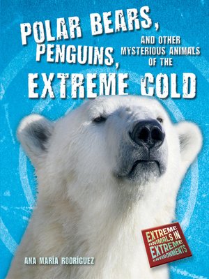 cover image of Polar Bears, Penguins, and Other Mysterious Animals of the Extreme Cold
